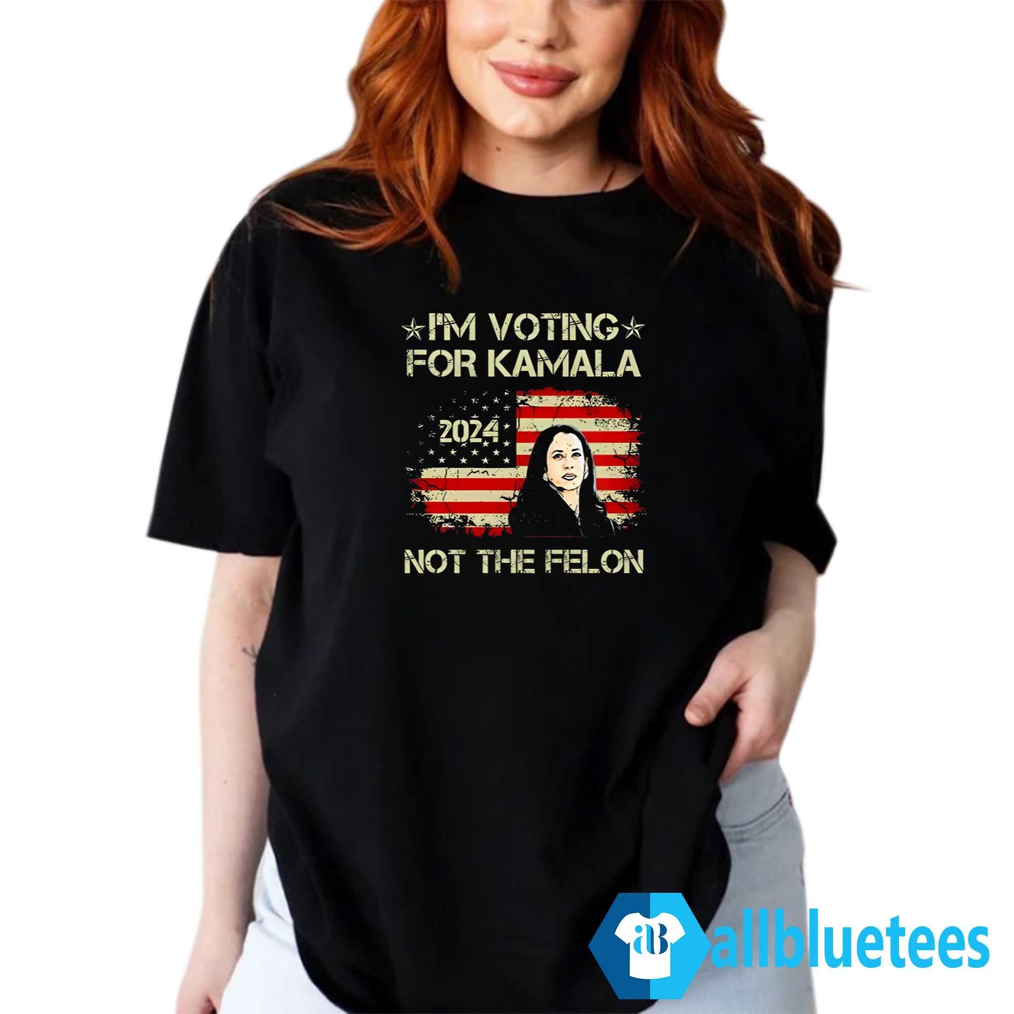 I’m Voting For Kamala 2024 Not The Felon Shirt