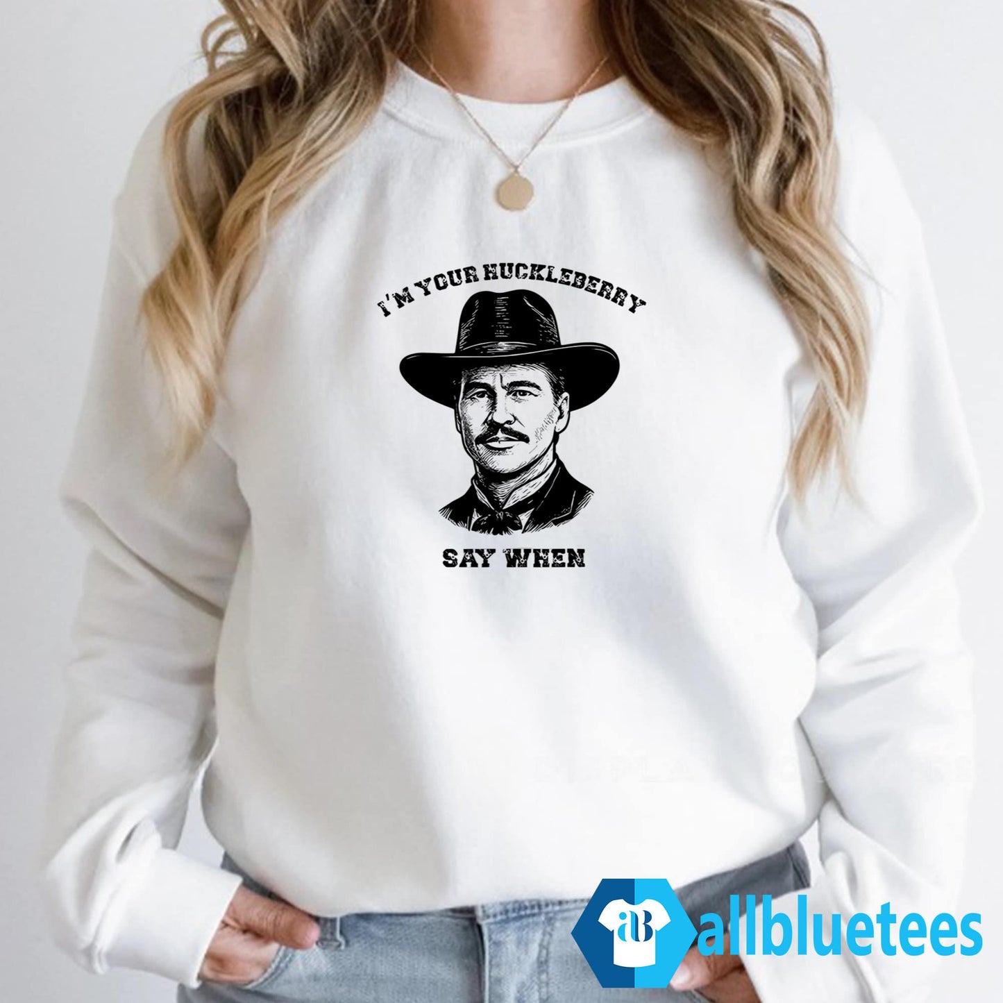 I’m Your Huckleberry Say When Shirt