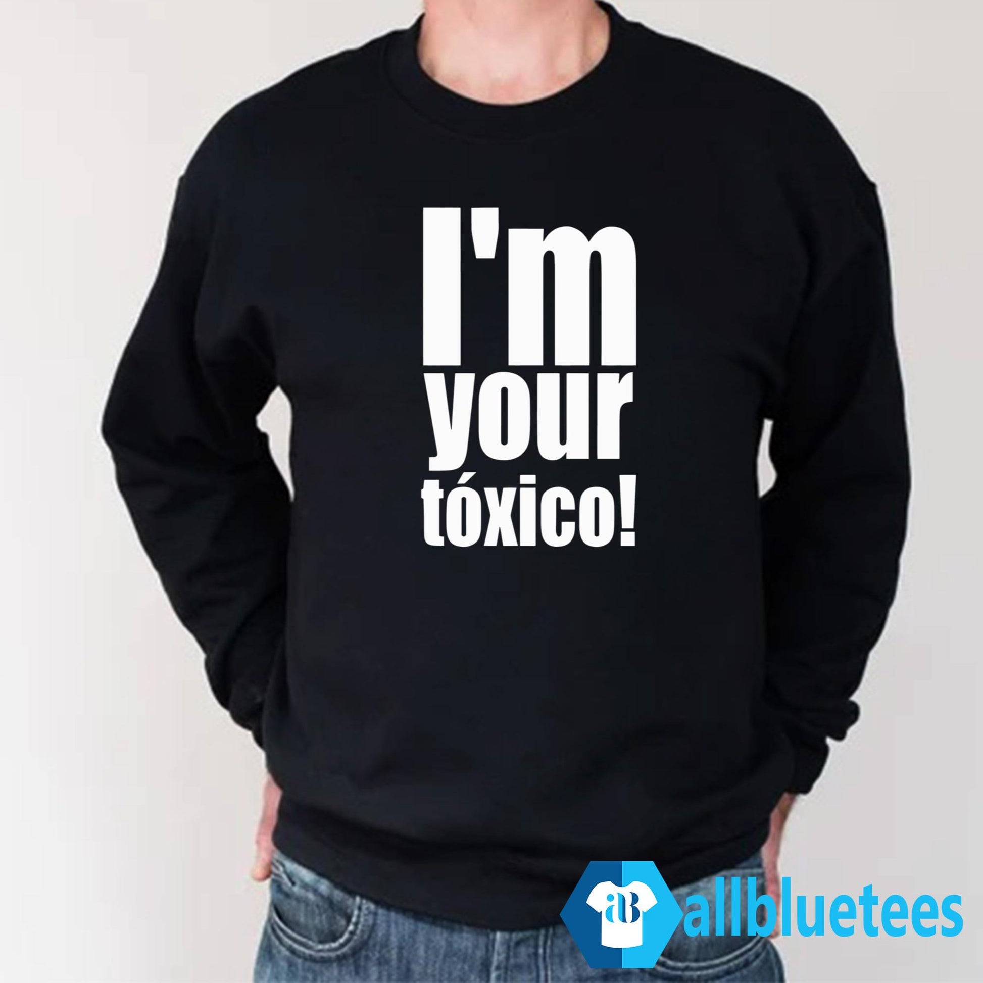 I’m Your Toxico Shirt