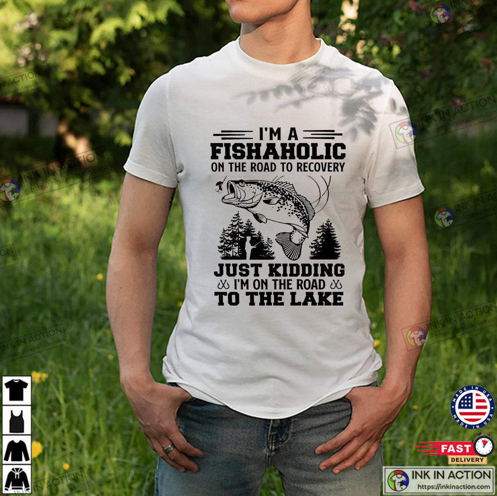 I’m A Fishaholic On The Road To Recovery Funny Fishing T-shirt
