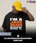 I’m a Jake Walman guy Edmonton Oilers hockey shirt