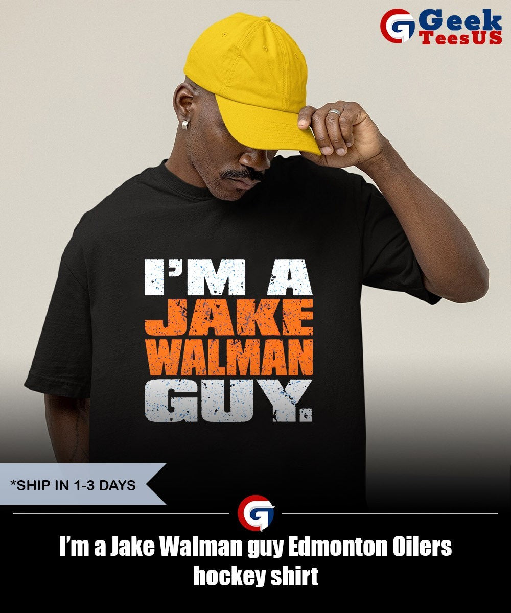 I’m a Jake Walman guy Edmonton Oilers hockey shirt