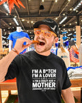 I’m a bitch i’m a lover I’m a crazy ass mother seriously ask my kids shirt