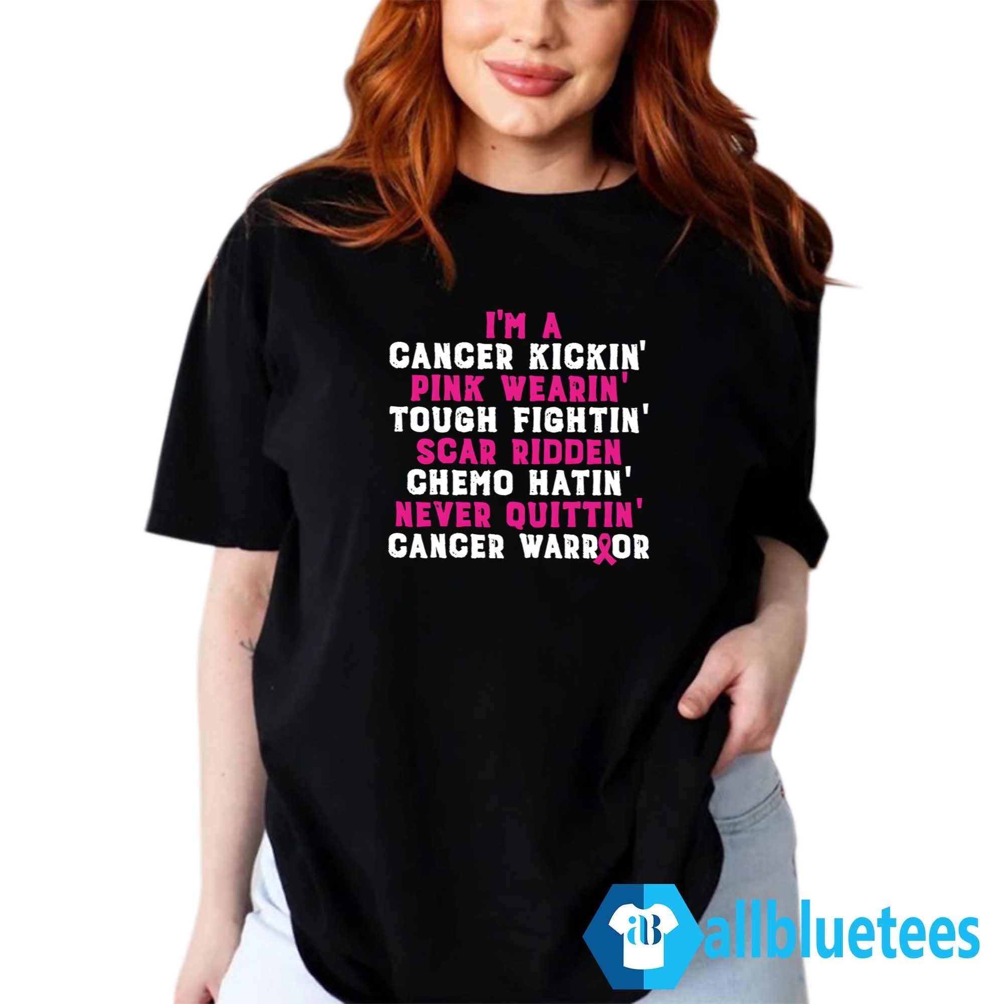 I’m A Cancer Kickin’ Pink Wearin’ Tough Fightin’ Scar Ridden Shirt