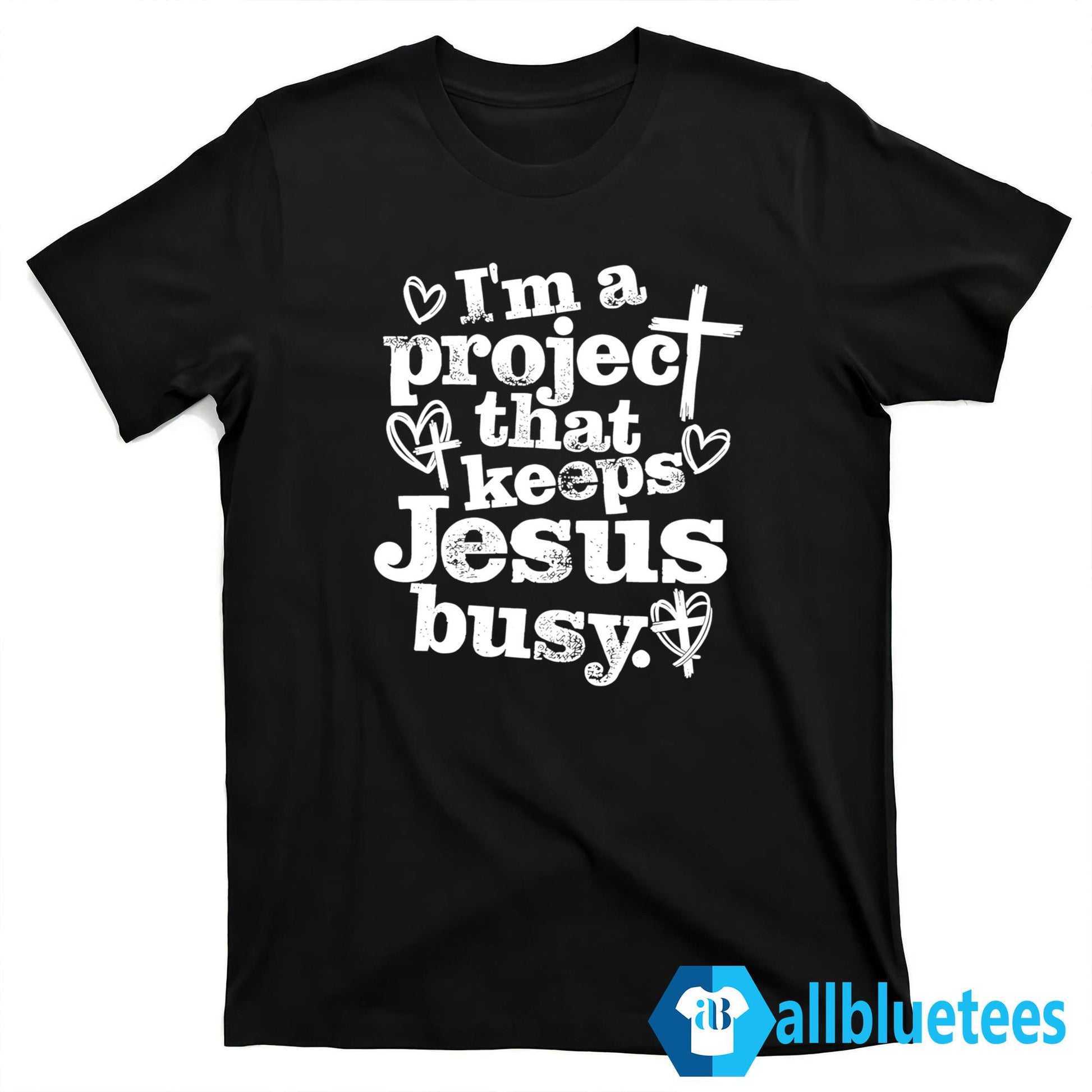 I’m A Project That Keeps Jesus Busy Shirt