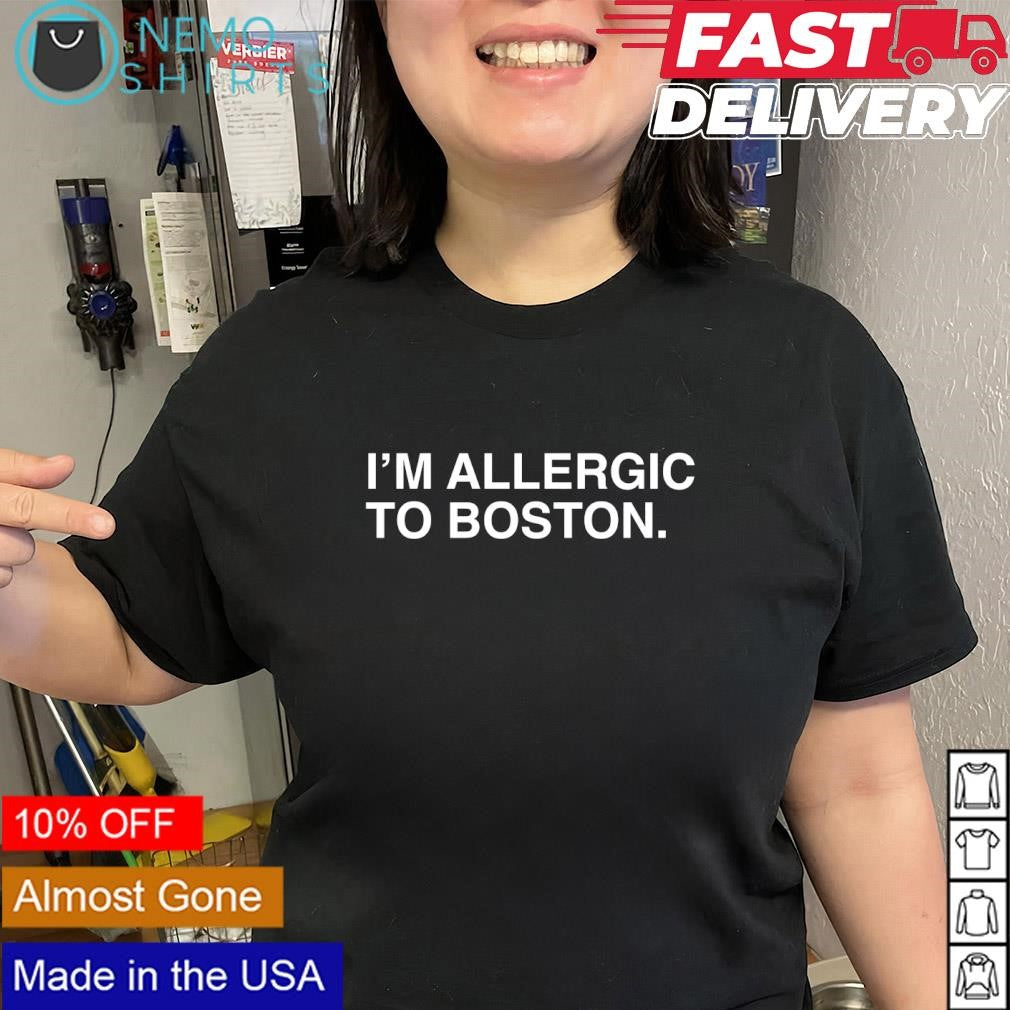 I’m allergic to Boston text shirt