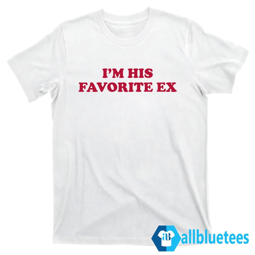 I’m His Favorite Ex Shirt