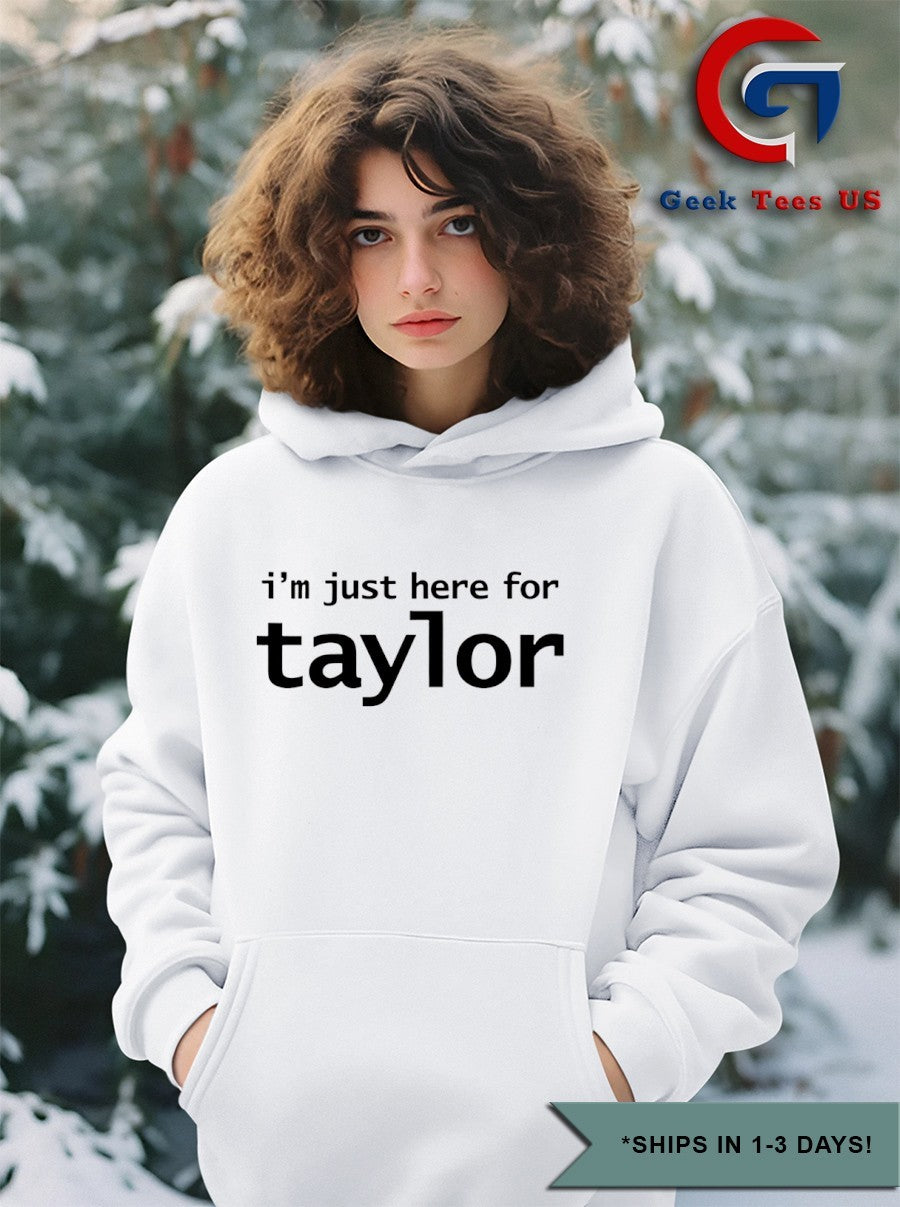 I’m just here for Taylor shirt
