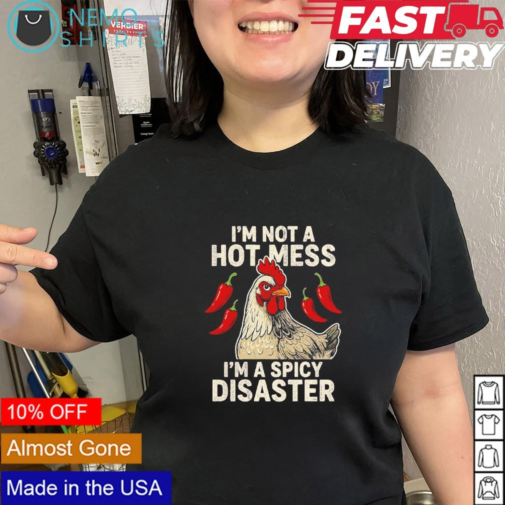 I’m not a hot mess I’m a spicy disaster chicken chillies shirt