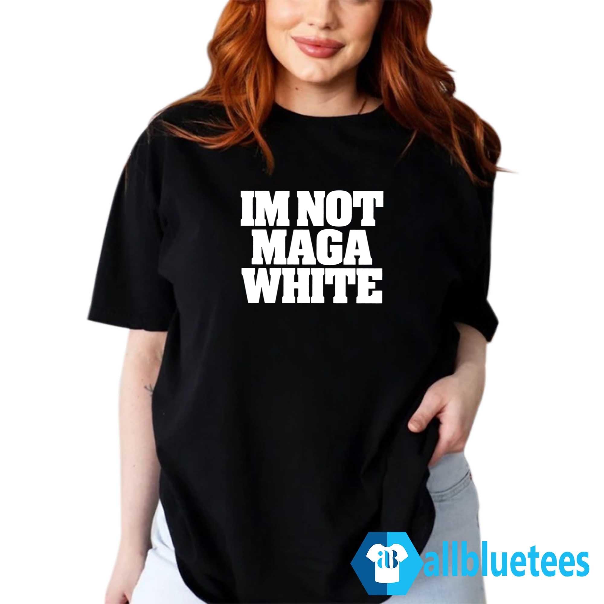 I’m Not MAGA White Shirt