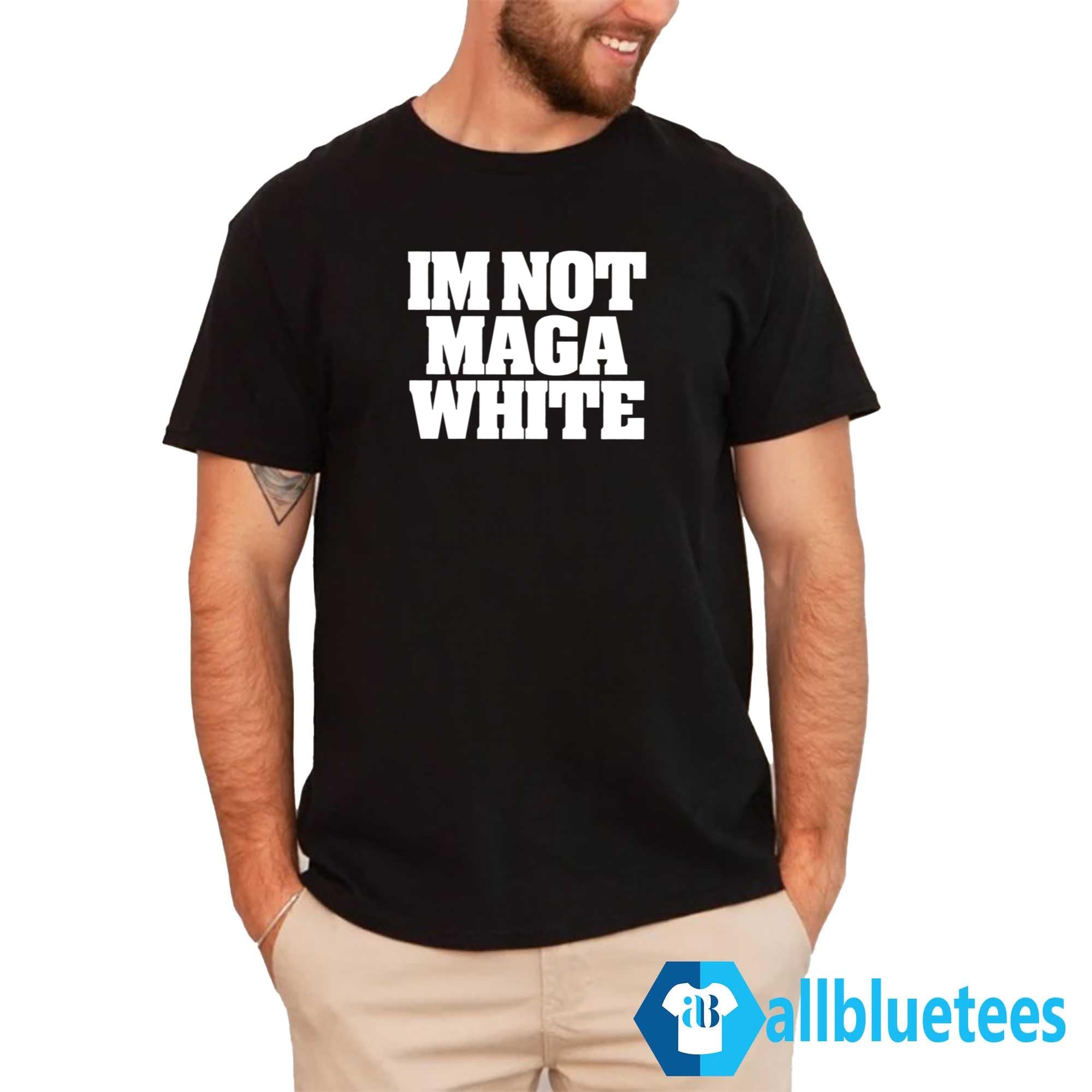 I’m Not MAGA White Shirt