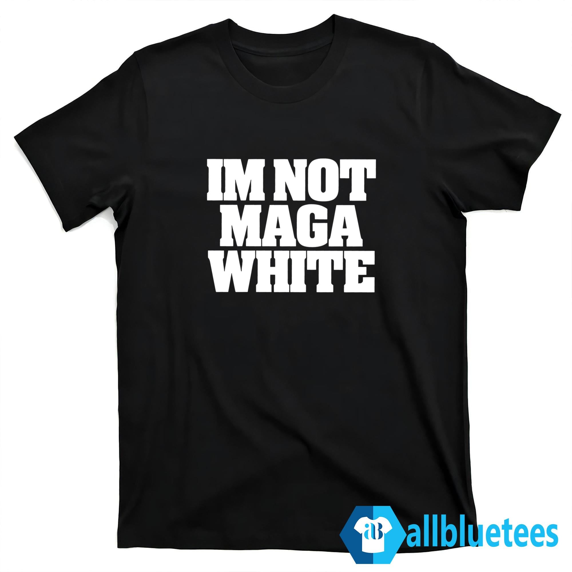 I’m Not MAGA White Shirt