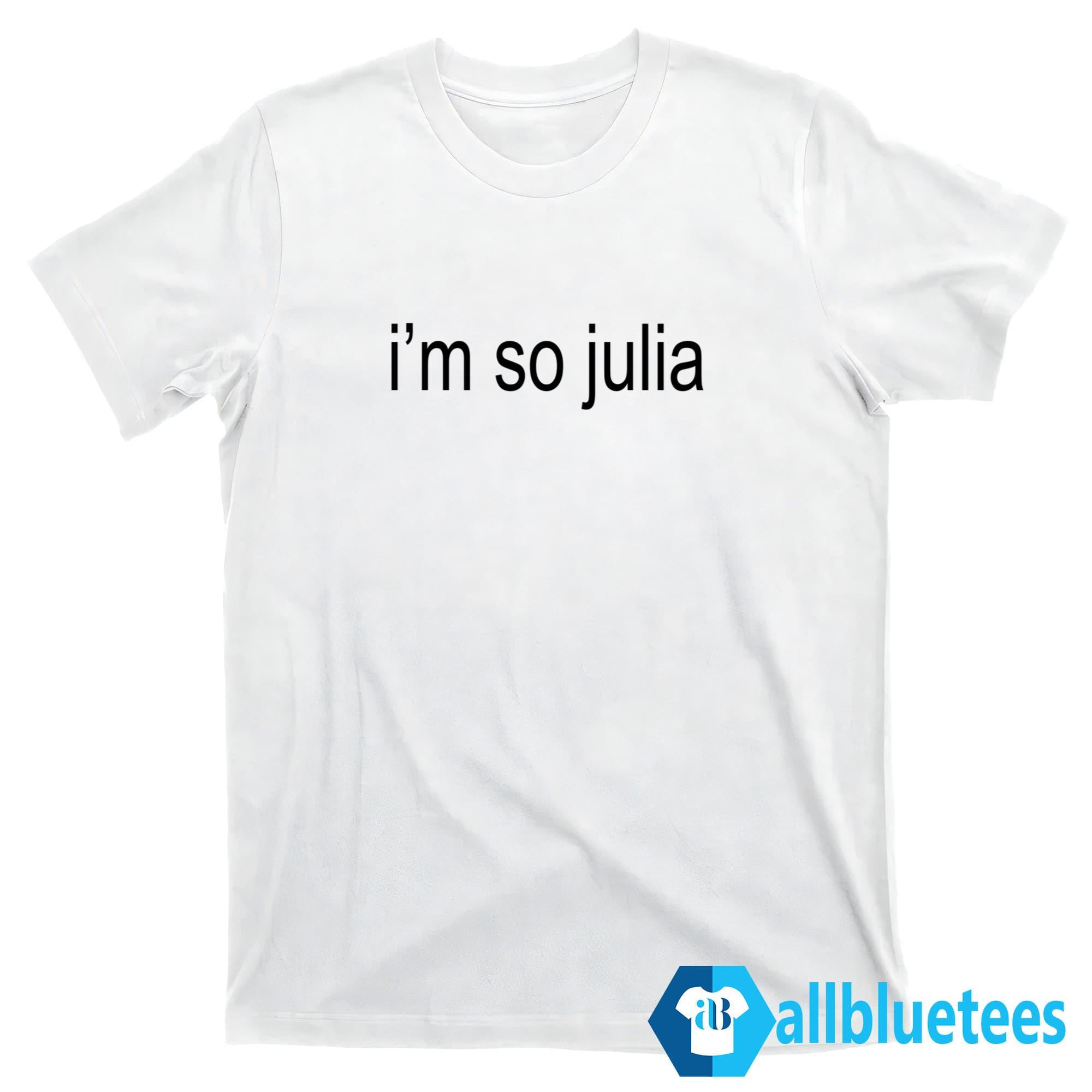I’m So Julia Shirt