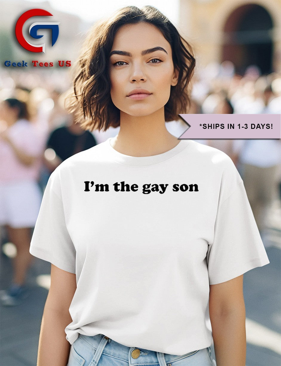I’m the Gay Son shirt