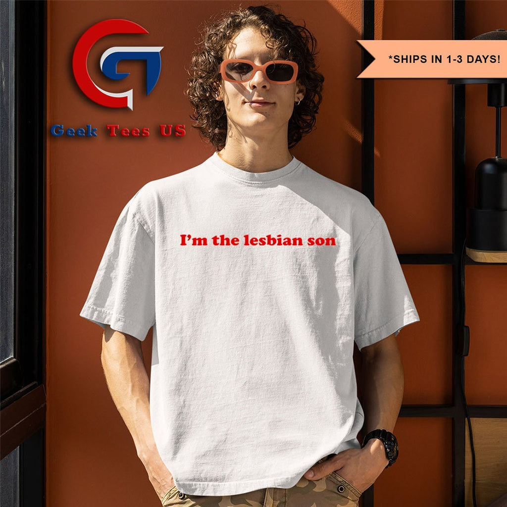 I’m the Lesbian Son shirt