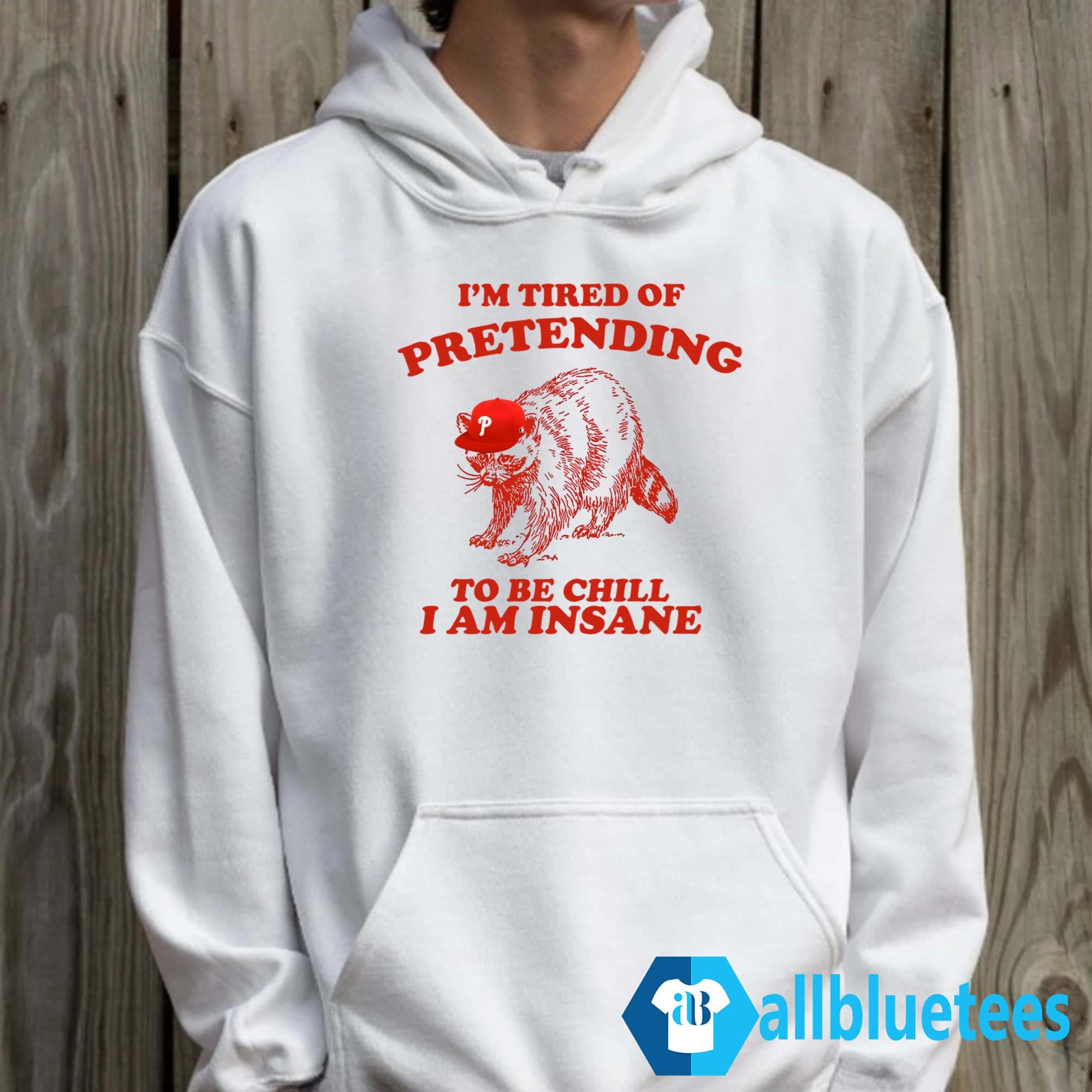 I’m Tired Of Pretending To Be Chill I Am Insane Shirt
