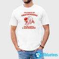 I’m Tired Of Pretending To Be Chill I Am Insane Shirt