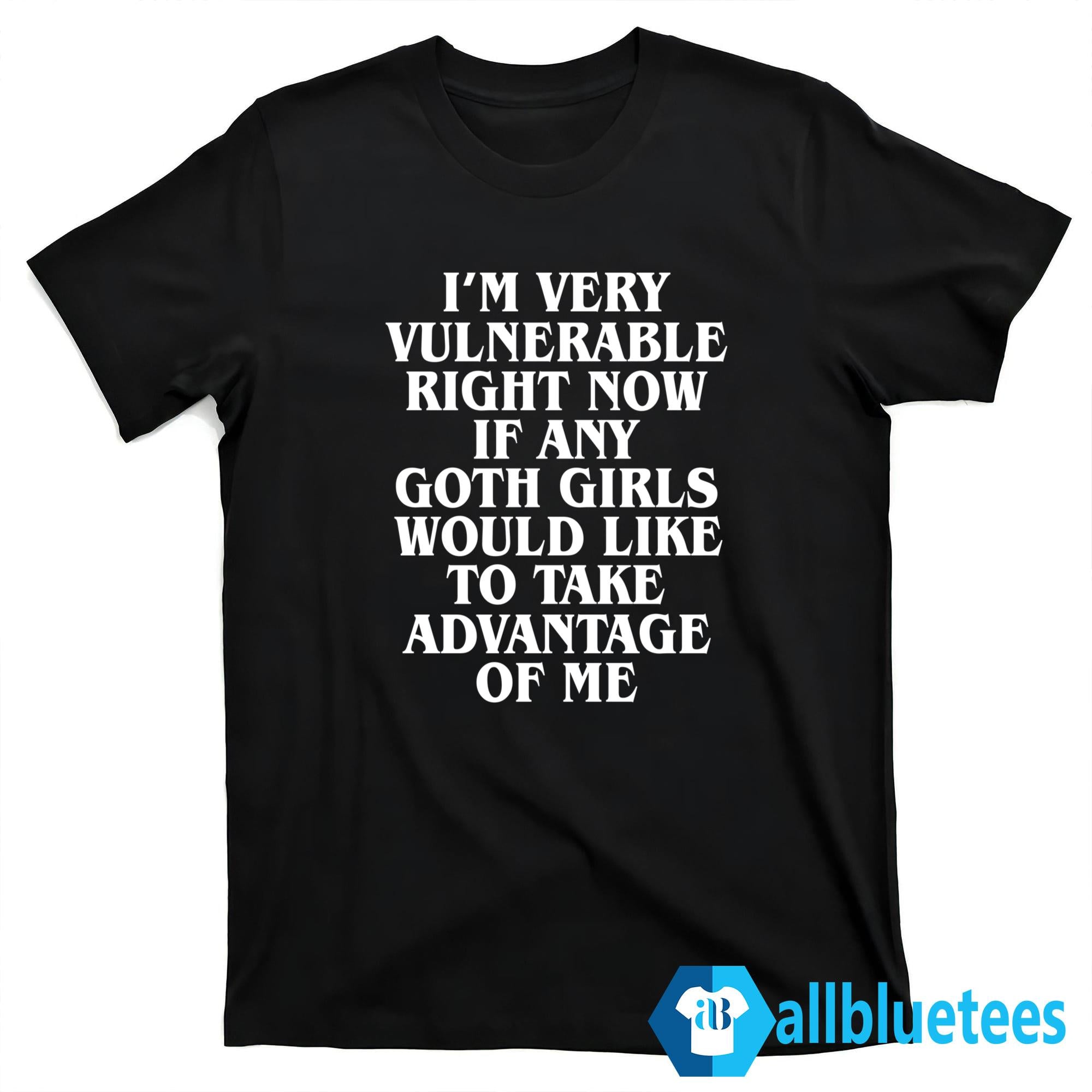 I’m Very Vulnerable Right Now Shirt