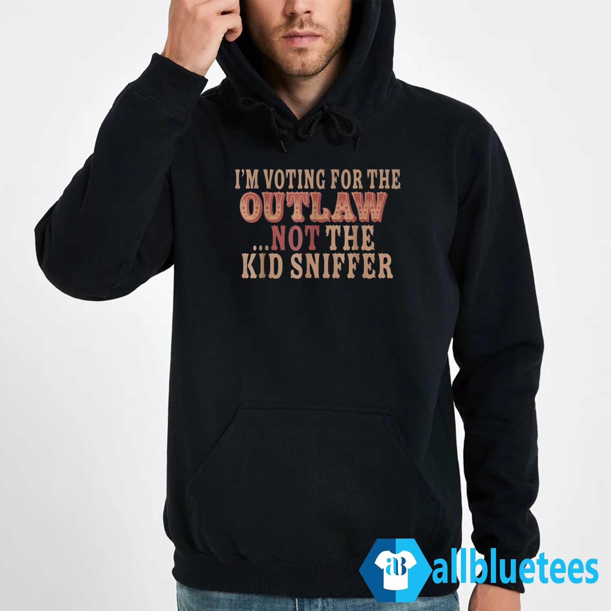 I’m Voting For The Outlaw Not The Kid Sniffer Shirt