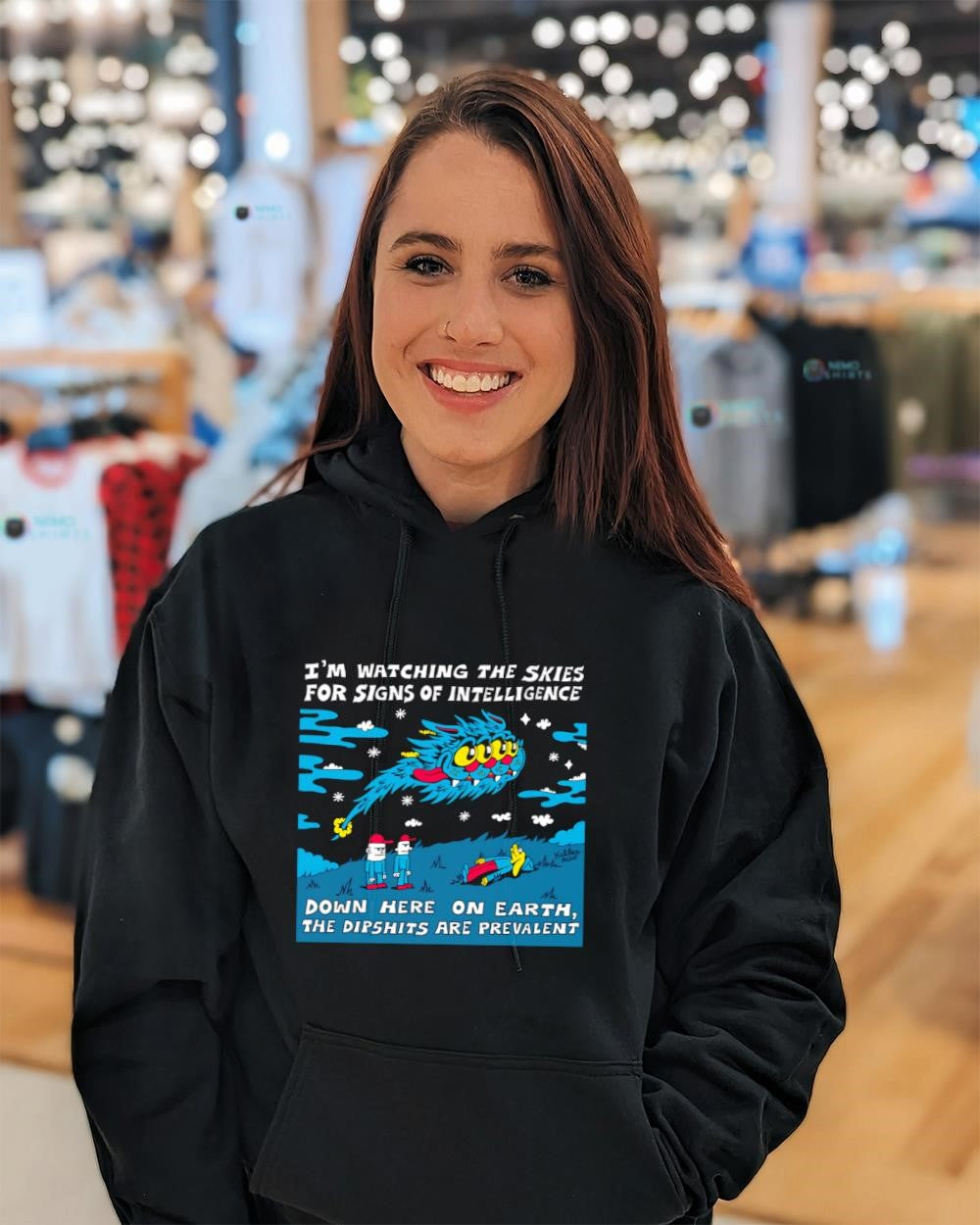 I’m watching the skies for signs of intelligence down here on earth the dipshits are prevalent shirt