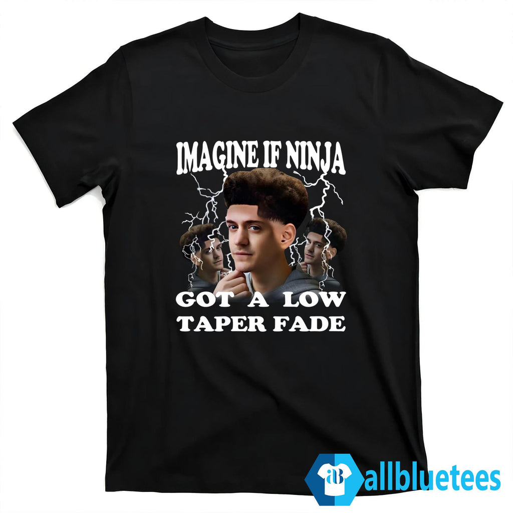 Imagine If Ninja Got A Low Taper Fade Shirt