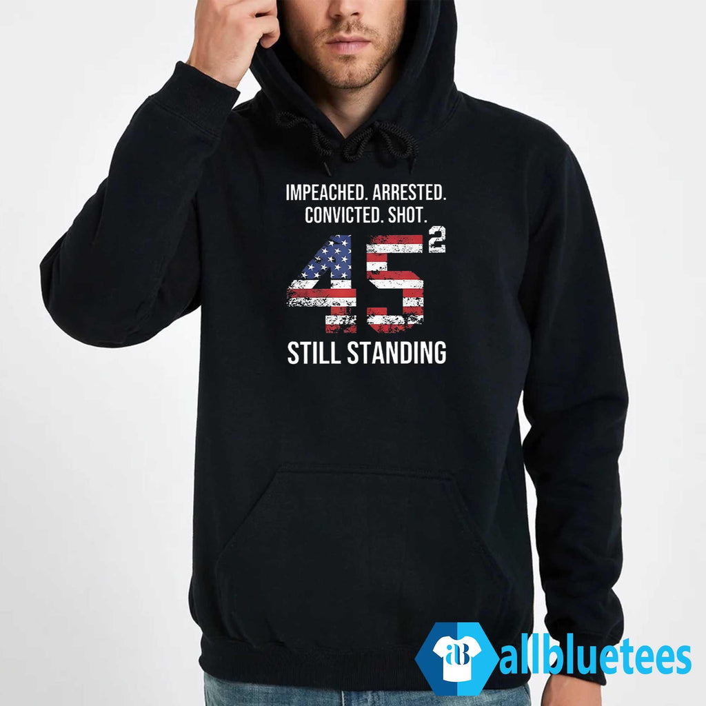 Impeached Arrested Convicted Shot 45 Square Still Standing Shirt
