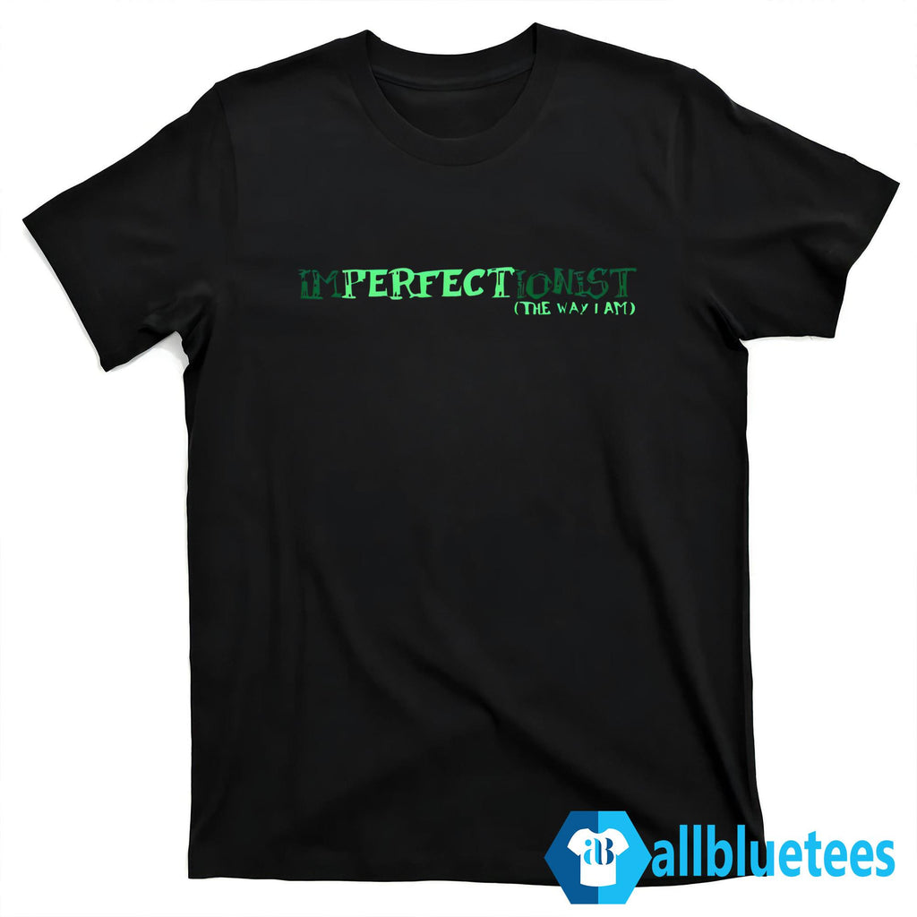 Imperfectionist The Way I Am Shirt