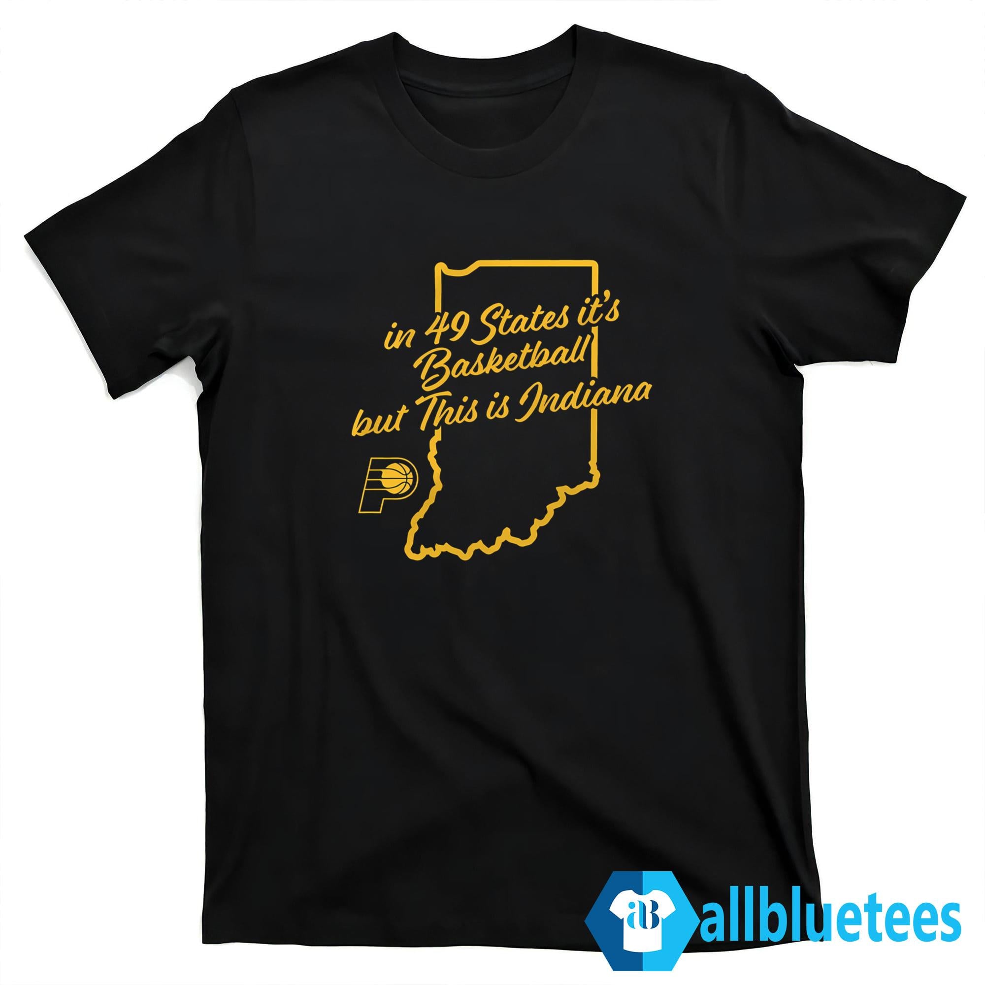 In 49 States It’s Basketball But This Is Indiana Shirt