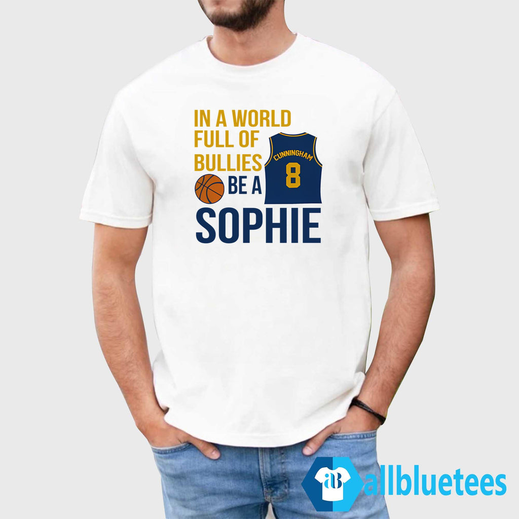 In A World Full Of Bullies Be A Sophie Shirt