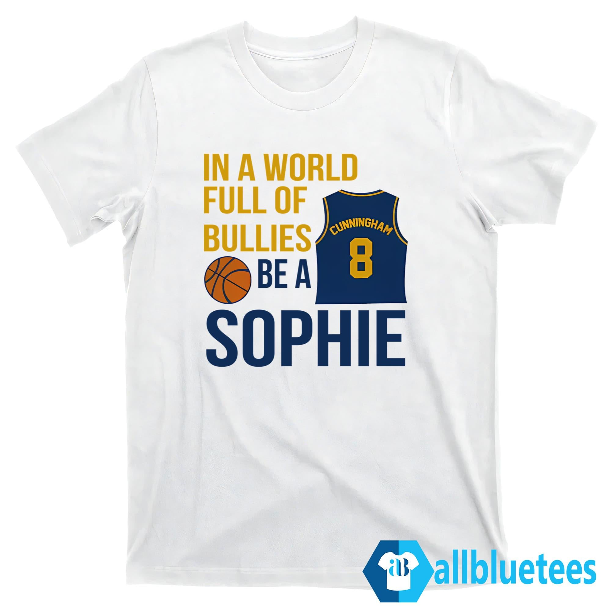 In A World Full Of Bullies Be A Sophie Shirt