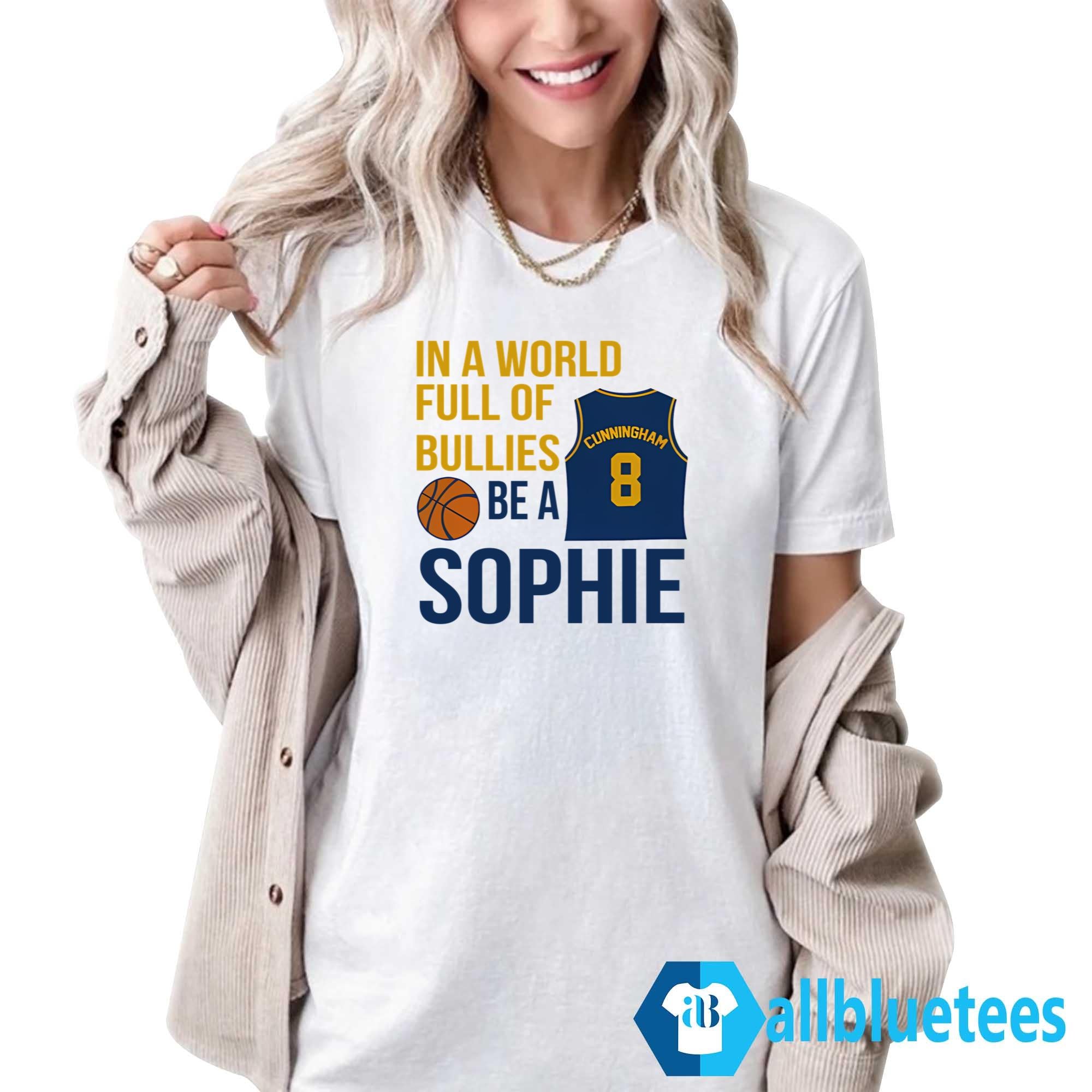 In A World Full Of Bullies Be A Sophie Shirt