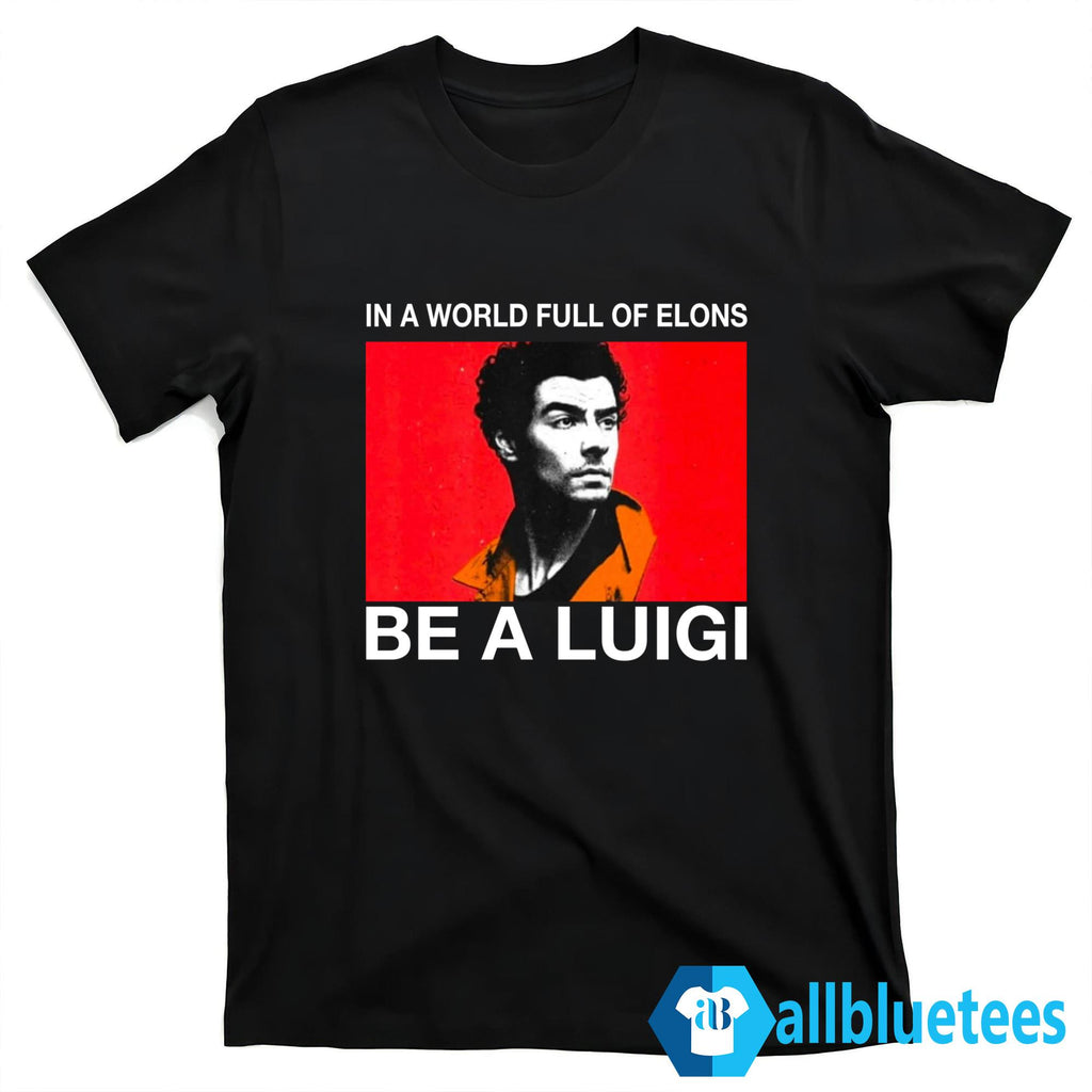 In A World Full Of Elons Be A Luigi Shirt