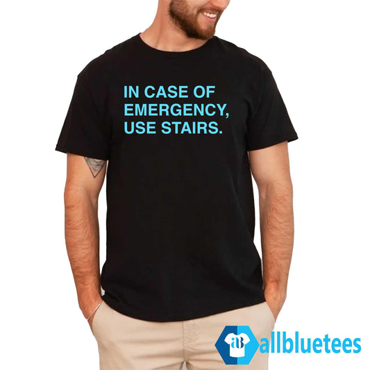 In Case Of Emergency Use Stairs Shirt