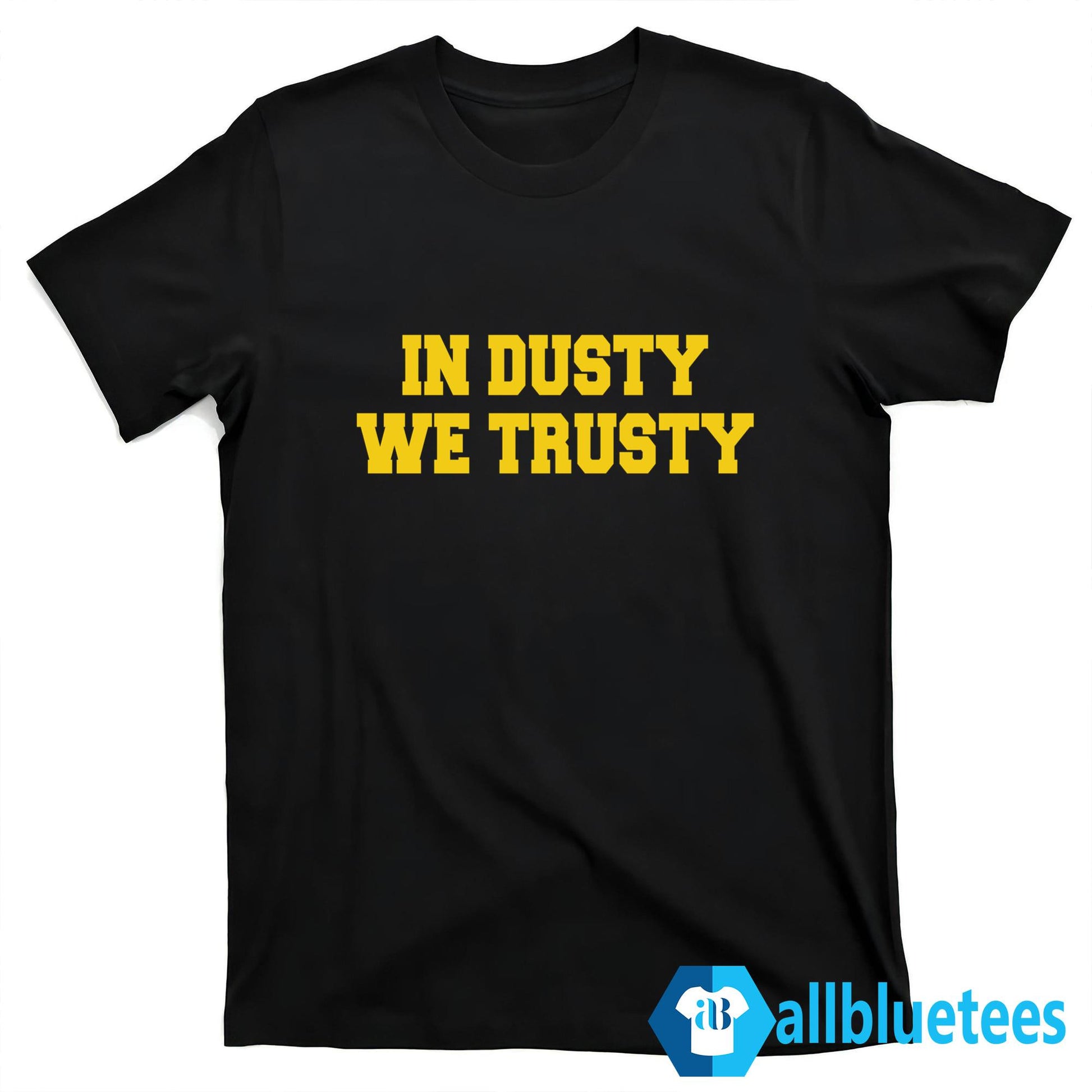In Dusty We Trusty Shirt