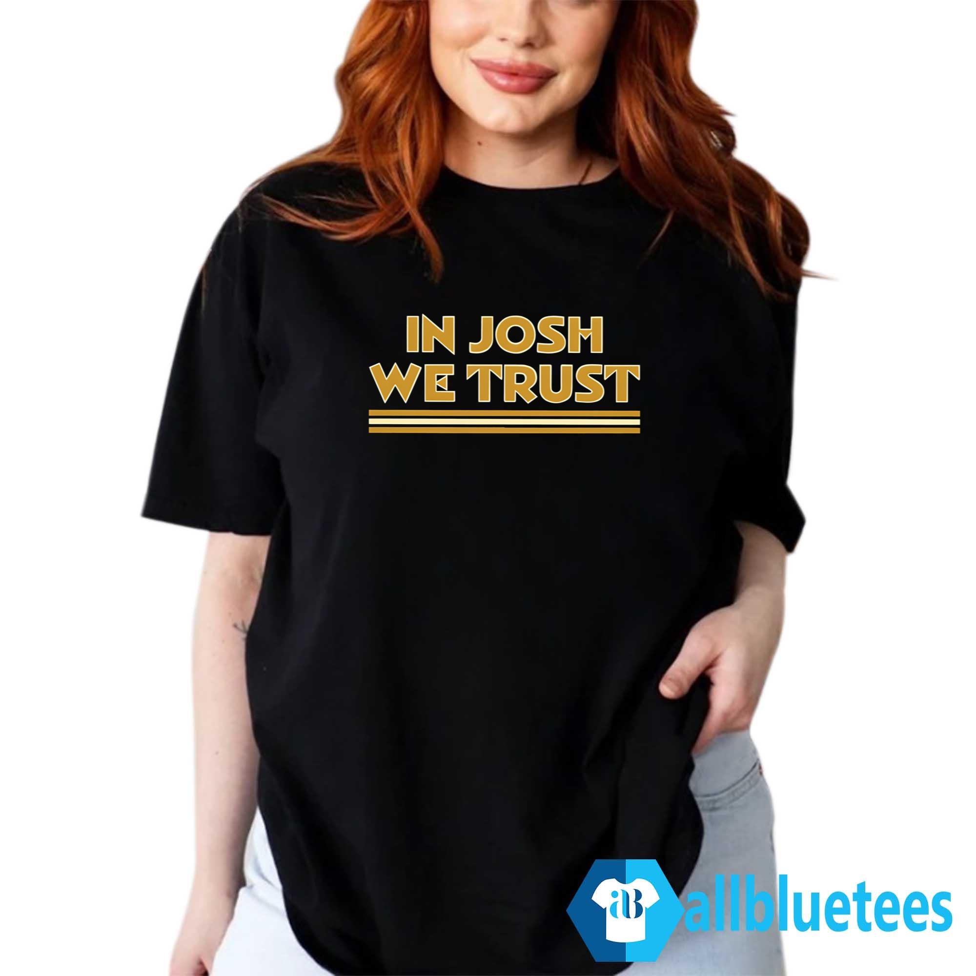 In Josh We Trust Shirt