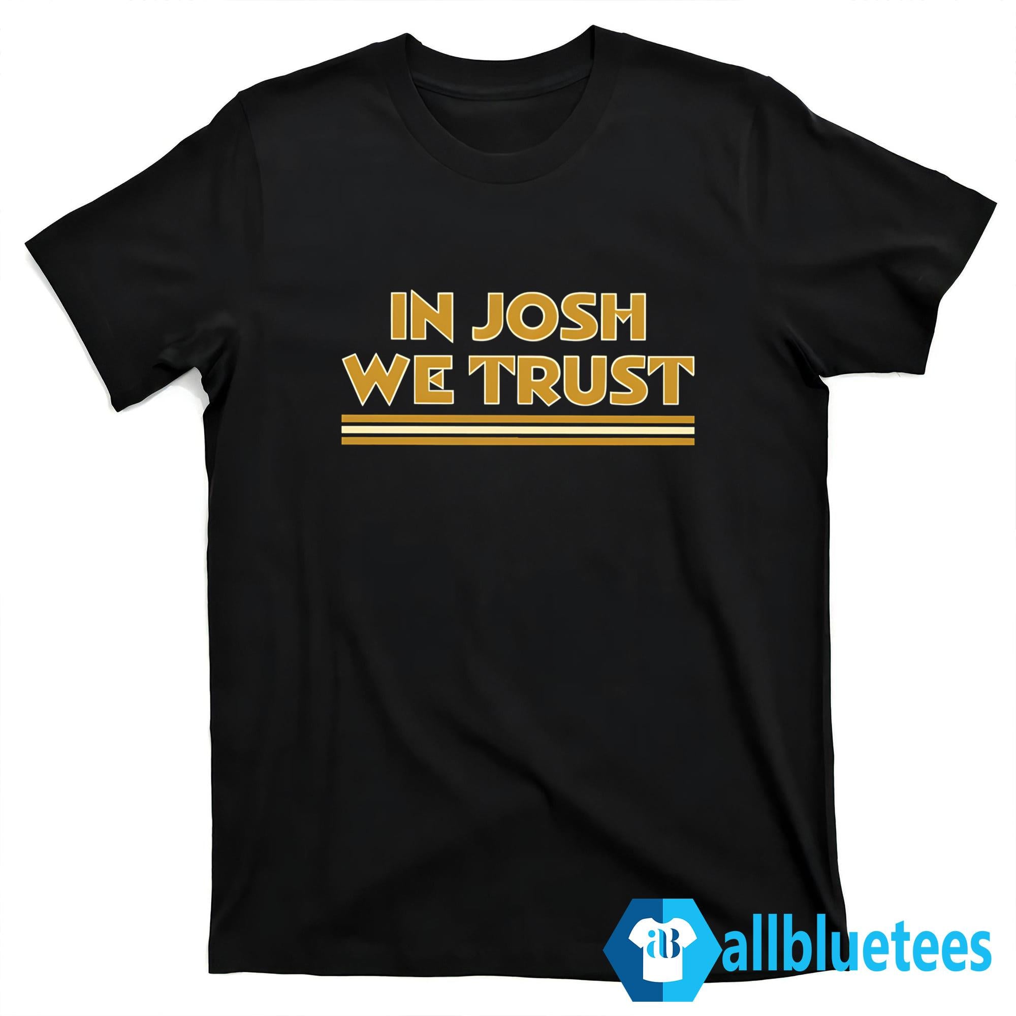 In Josh We Trust Shirt