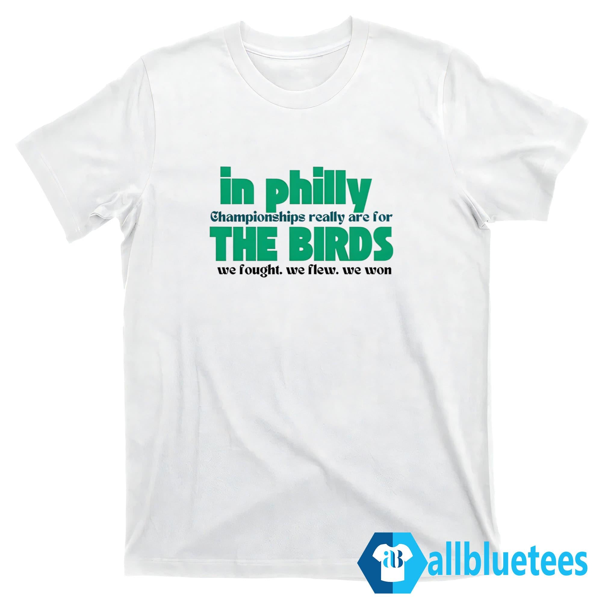 In Philly Championships Really Are For The Birds Shirt