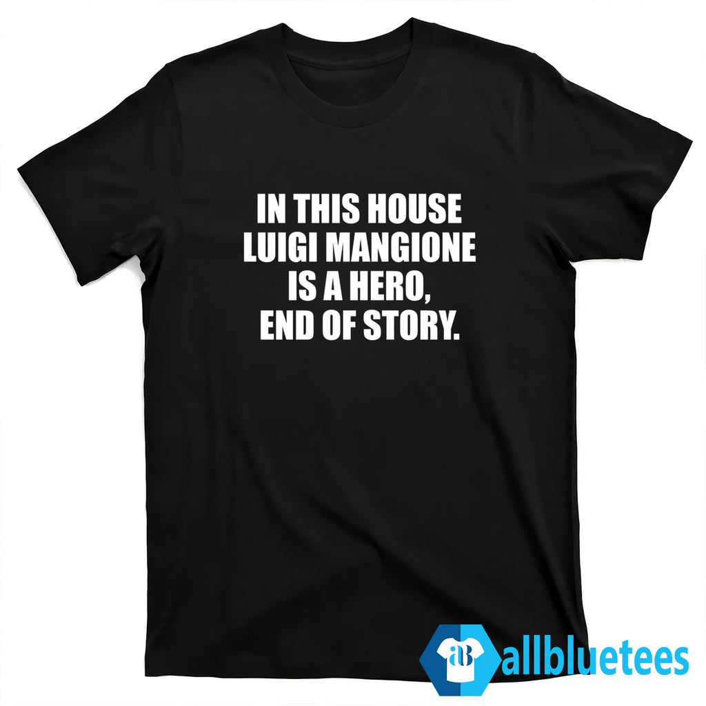 In This House Luigi Mangione Is A Hero End Of Story Shirt