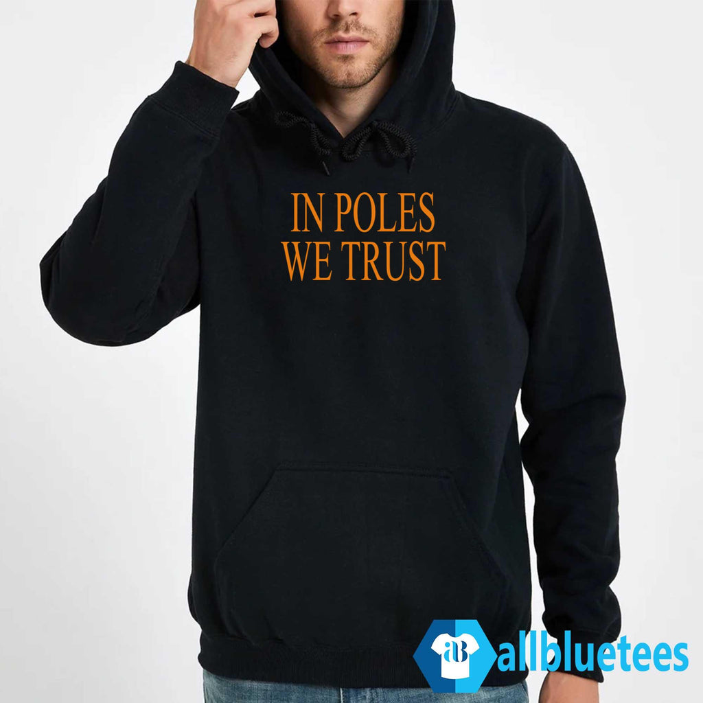 In Poles We Trust Shirt