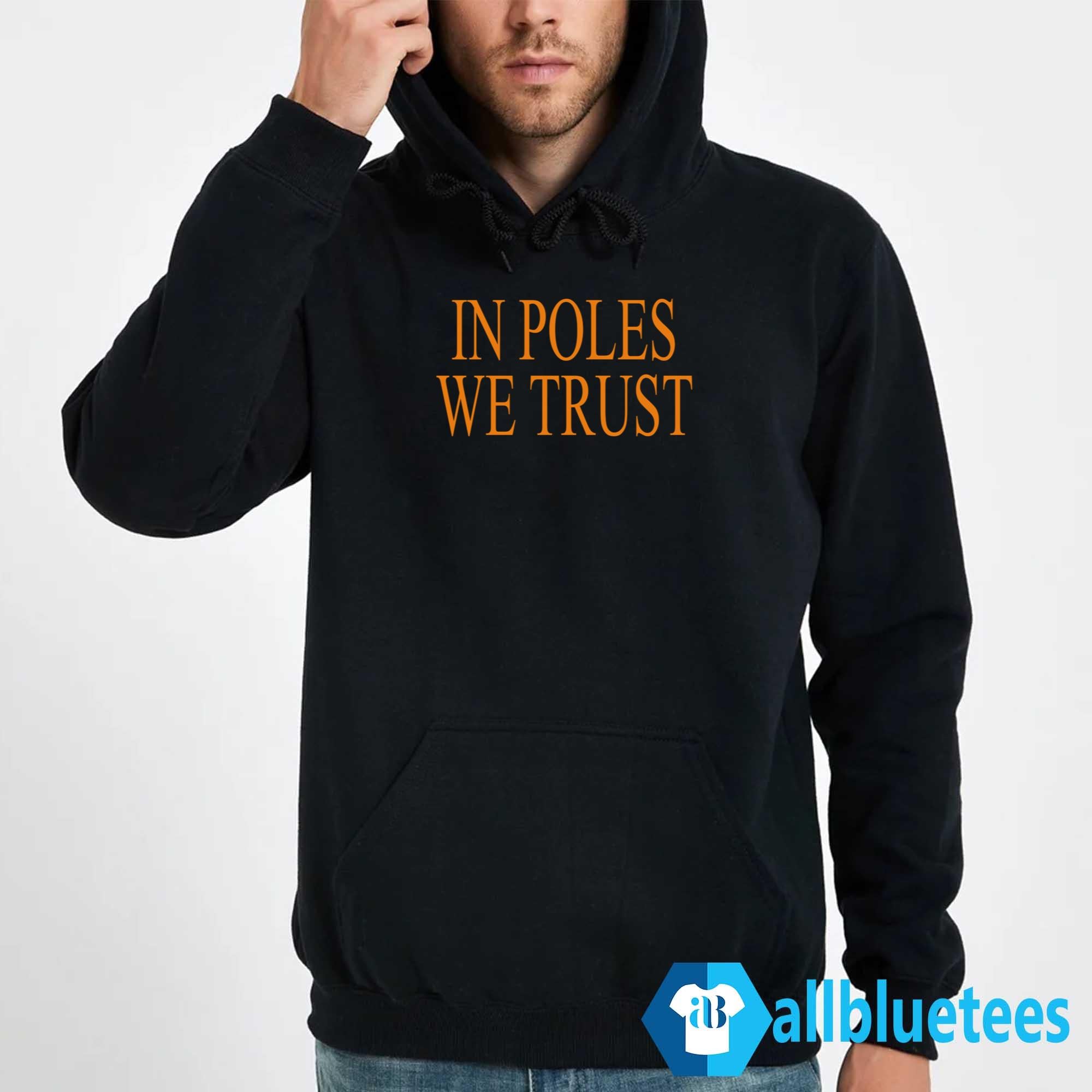 In Poles We Trust Shirt