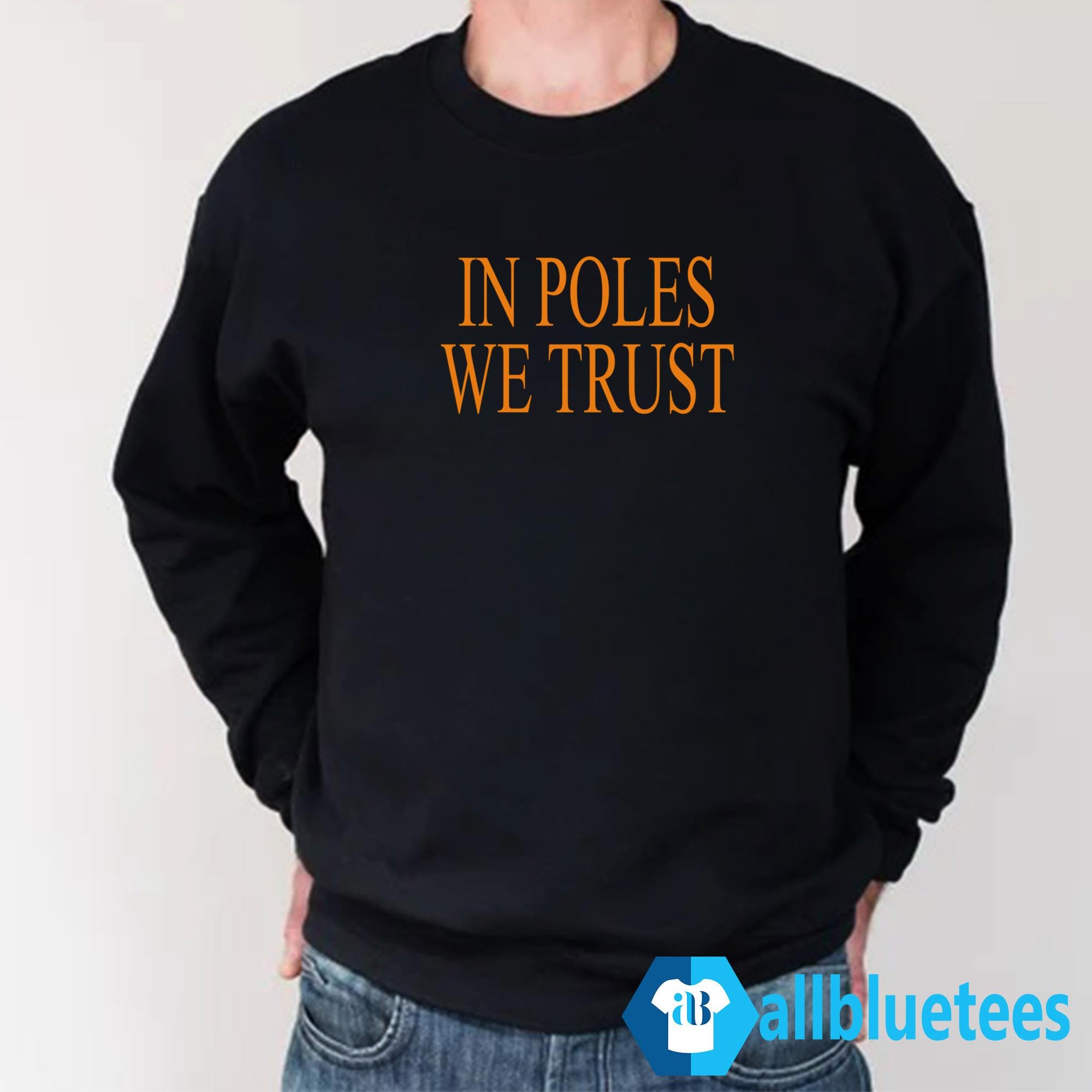 In Poles We Trust Shirt