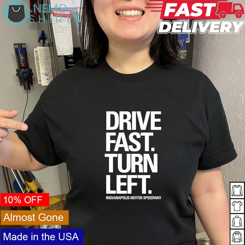 Indianapolis 500 Motor Speedway drive fast turn left shirt