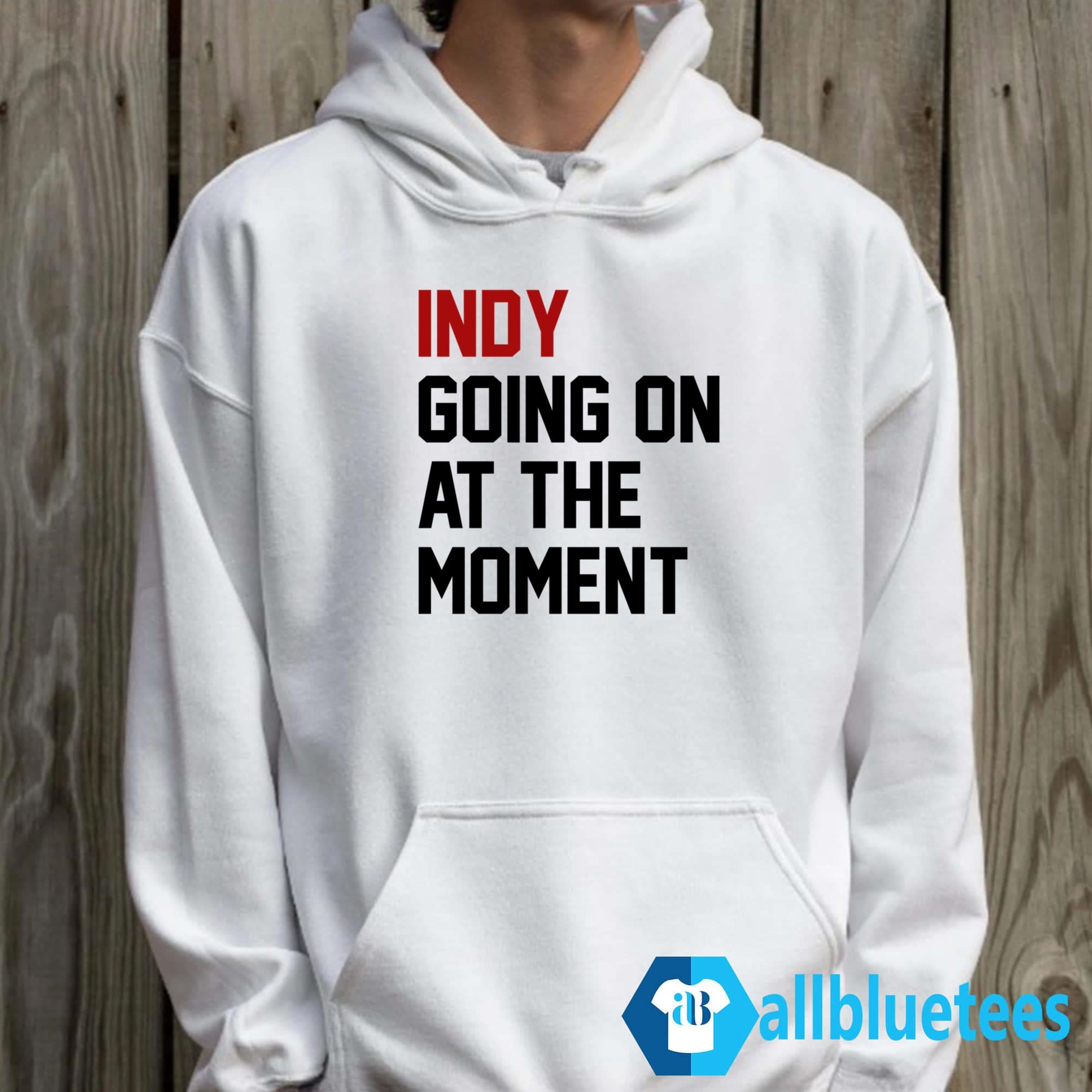 Indy Going On At The Moment Shirt