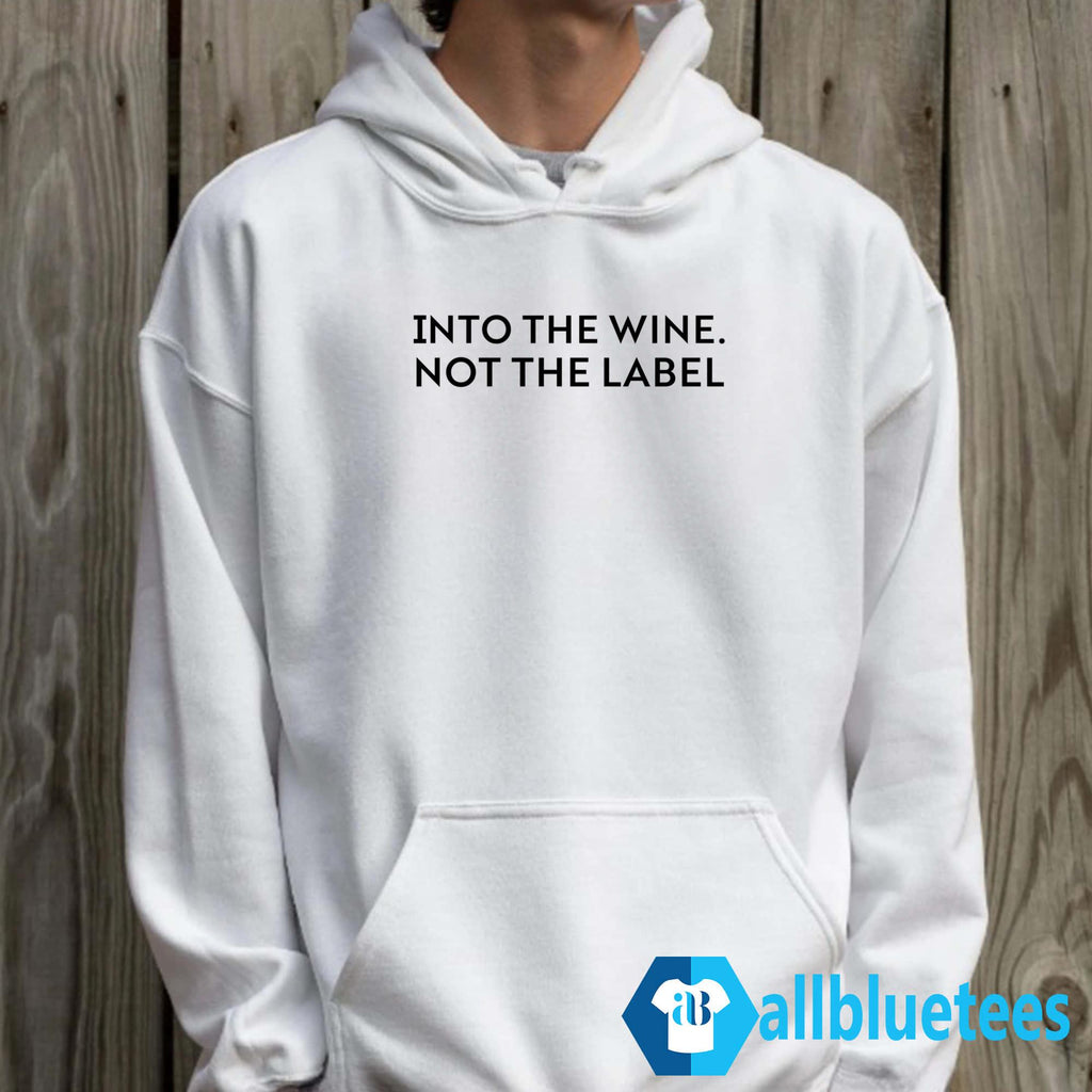 Into The Wine Not The Label Shirt