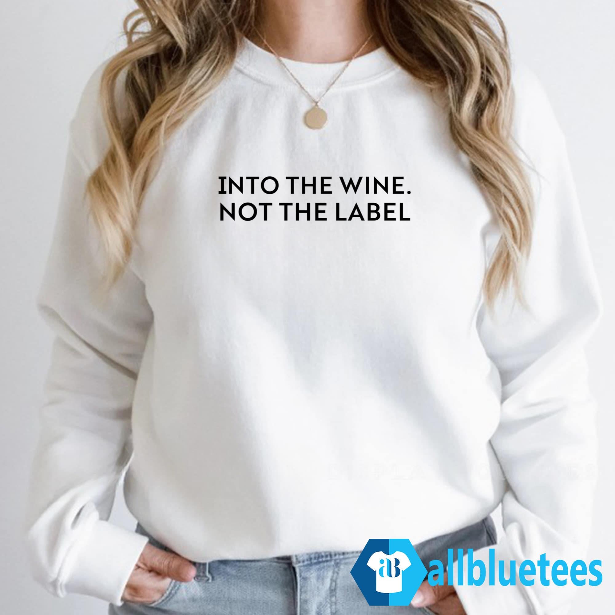 Into The Wine Not The Label Shirt