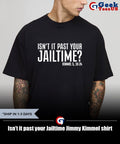 Isn’t it past your Jailtime Jimmy Kimmel shirt
