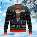 It Is Christmas I Am Ecstatic Ugly Christmas Sweater