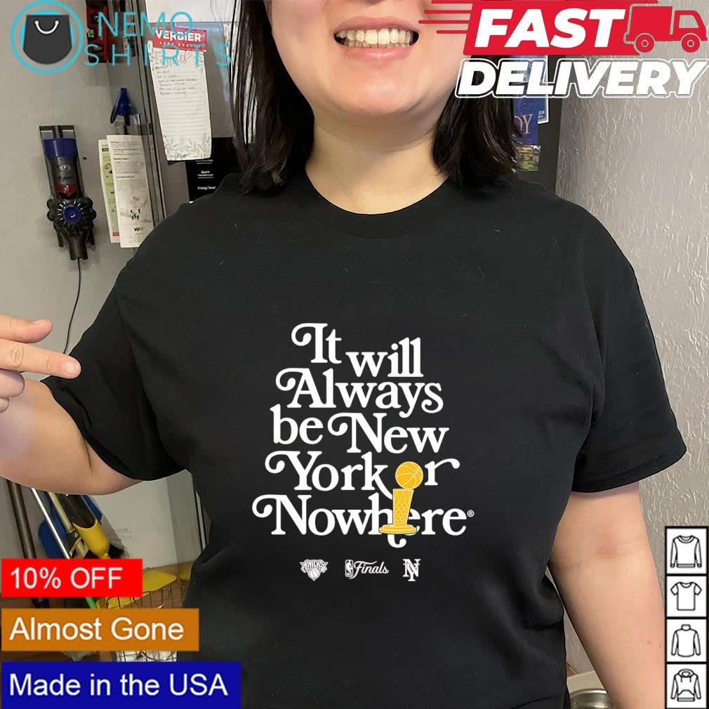 It will always be New Yorker Nowhere Finals shirt
