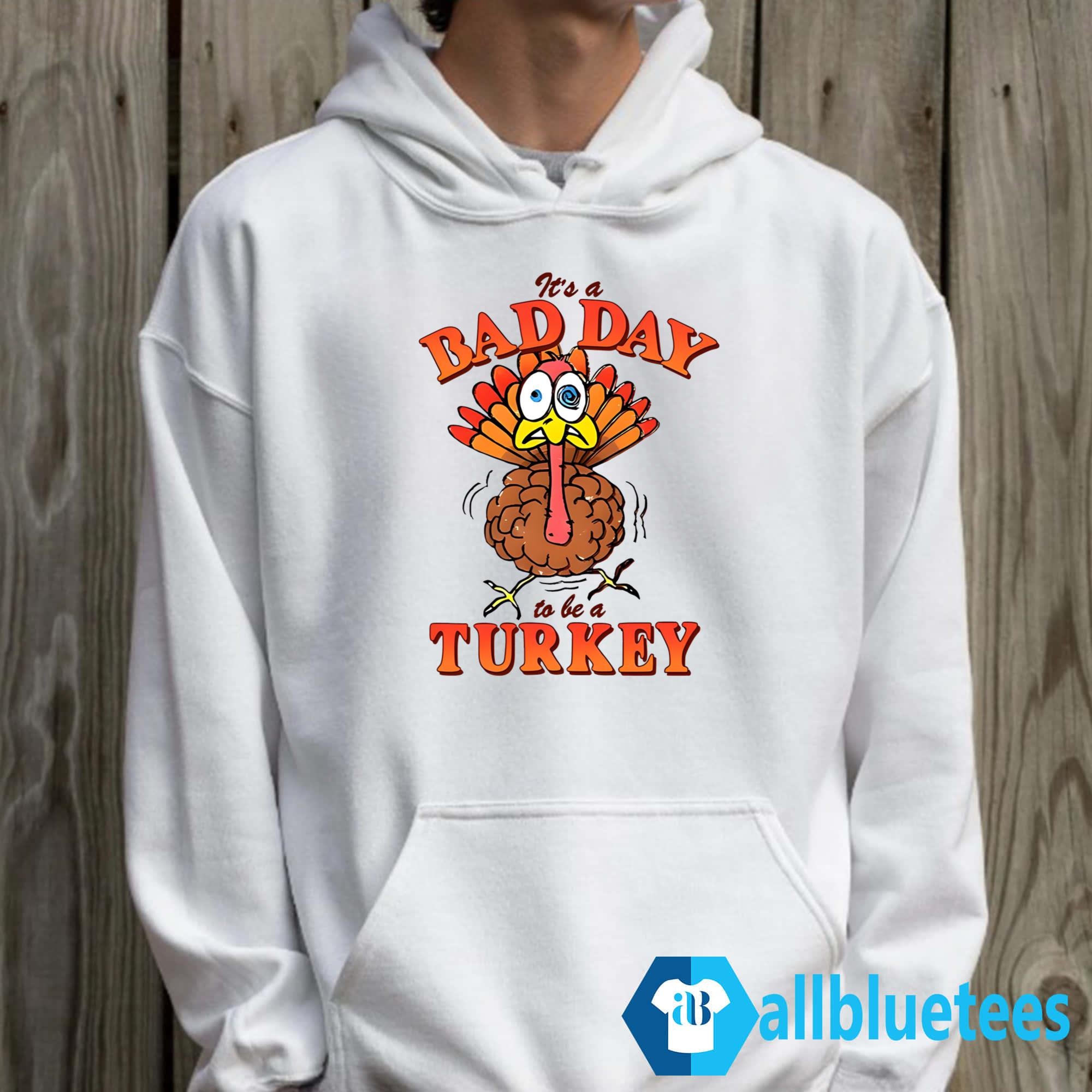 It’s A Bad Day To Be A Turkey Shirt
