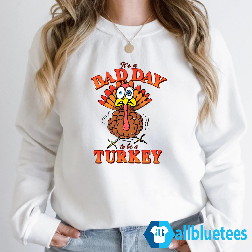 It’s A Bad Day To Be A Turkey Shirt